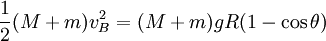\frac{1}{2}(M+m)v_B^2 = (M+m)gR(1-\cos \theta)