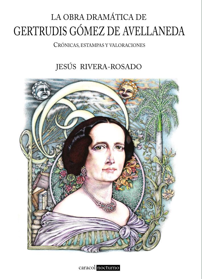 "La obra dramática de Gertrudis Gómez de Avellaneda: crónicas, estampas y valoraciones", de Jesús Rivera-Rosado