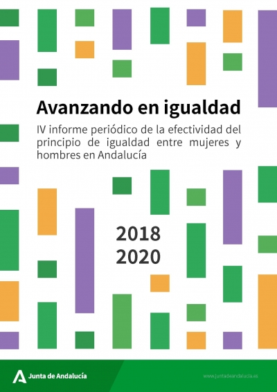 Avanzando en igualdad: IV Informe periódico de la efectividad del principio de igualdad entre mujeres y hombres en Andalucía: 2018-2020