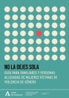 No le dejes sola : guía para familiares y personas allegadas de mujeres víctimas de violencia de género