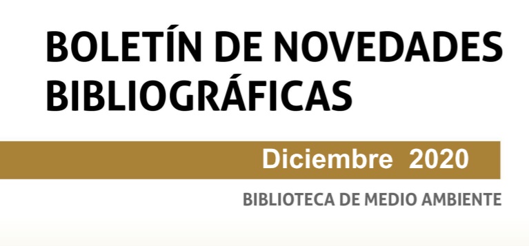 Imagen con texto: Boletín de novedades Bibliográficas. Diciembre 2021. Biblioteca de Medio Ambiente.